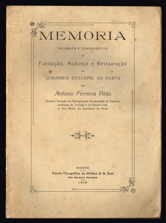 Memoria historica e comemorativa da Fundao, Mudana e Restaurao do SEMINARIO EPISCOPAL DO PORTO